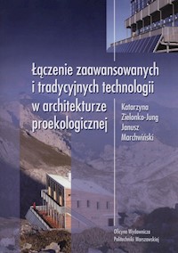 Łączenie zaawansowanych i tradycyjnych technologii w architekturze proekologicznej - Zielonko-Jung Katarzyna, Marchwiński Janusz - książka