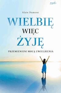 Wielbię, więc żyję. Przemienieni mocą uwielbienia - Alain Dumont - ebook