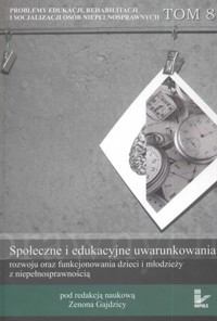 Społeczne i edukacyjne uwarunkowania rozwoju oraz funkcjonowania dzieci i młodzieży z niepełnosprawnością Tom 8 -  - książka