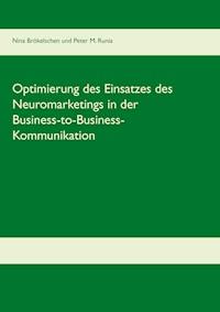 Optimierung des Einsatzes des Neuromarketings in der Business-to-Business-Kommunikation im deutschen Mobilfunkmarkt - Nina Brökelschen - ebook