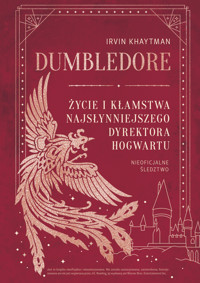 Dumbledore. Życie i kłamstwa najsłynniejszego dyrektora Hogwartu - Irvin Khaytman - ebook + audiobook + książka