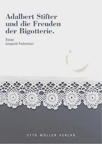 Adalbert Stifter und die Freuden der Bigotterie - Leopold Federmair - ebook
