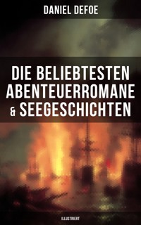 Die beliebtesten Abenteuerromane & Seegeschichten von Daniel Defoe (Illustriert) - Daniel Defoe - ebook