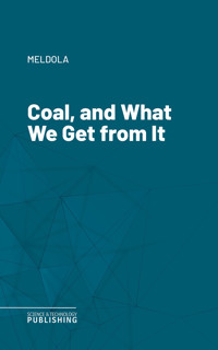 Coal, and What We Get from It - Meldola - ebook