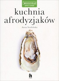 Kuchnia afrodyzjaków - Szubińska Anna - książka