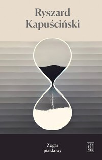 Zegar piaskowy - Ryszard Kapuściński - ebook + książka