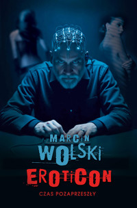 Eroticon. Czas pozaprzeszły - Marcin Wolski - ebook + książka
