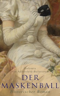Der Maskenball (Historischer Roman) - Eufemia von Adlersfeld-Ballestrem - ebook