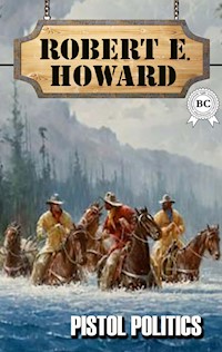 Pistol Politics - Robert E. Howard - ebook