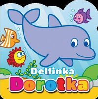 Moi mali przyjaciele Delfinka Dorotka -  - książka