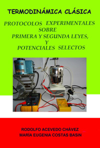 Termodinámica clásica. Protocolos experimentales sobre primera y segunda leyes, y sobre potenciales selectos - Rodolfo Acevedo Chávez - ebook