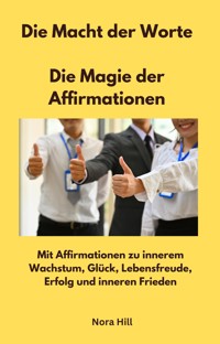 Die Macht der Worte - Die Magie der Affirmationen - Nora Hill - ebook