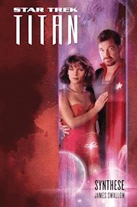 Star Trek - Titan 6: Synthese - James Swallow - ebook