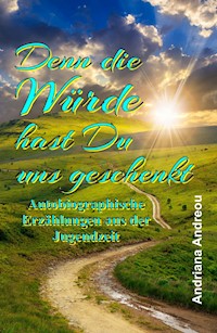 Denn die Würde hast Du uns geschenkt - Andriana Andreou - ebook