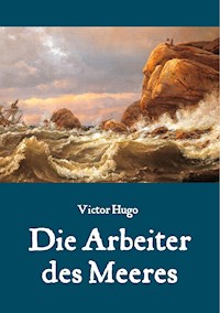 Die Arbeiter des Meeres - Ein Klassiker der maritimen Literatur - Victor Hugo - ebook