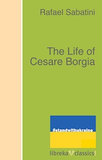 The Life of Cesare Borgia - Rafael Sabatini - ebook