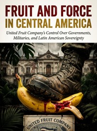 Fruit and Force in Central America - Julian Crest - ebook