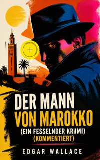 Der Mann von Marokko (Ein Fesselnder Krimi) (Kommentiert) - Edgar Wallace - ebook