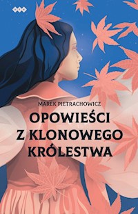 Opowieści z klonowego królestwa - Pietrachowicz Marek - książka