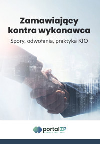 Zamawiający kontra wykonawca. Spory, odwołania, praktyka KIO - zbiorowa praca - ebook