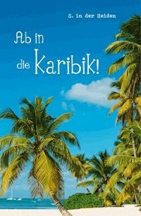Ab in die Karibik! - S. in der Heiden - ebook