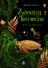 Zwierzęta totemiczne. Mały przewodnik - Melissa Alvarez - ebook + książka