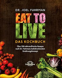 Eat to Live - Das Kochbuch - Joel Fuhrman - ebook