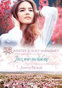 Siostry z ulicy Wiśniowej. Już nie ucieknę - Nowak Joanna - ebook