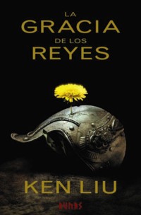 La gracia de los reyes - Ken Liu - ebook