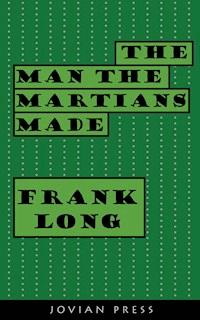 The Man the Martians Made - Frank Long - ebook