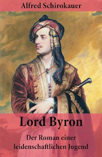 Lord Byron - Der Roman einer leidenschaftlichen Jugend - Alfred Schirokauer - ebook