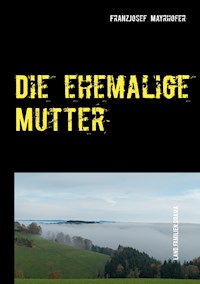 Die ehemalige Mutter - FranzJosef Mayrhofer - ebook