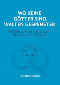 Wo keine Götter sind, walten Gespenster - Christoph Quarch - ebook