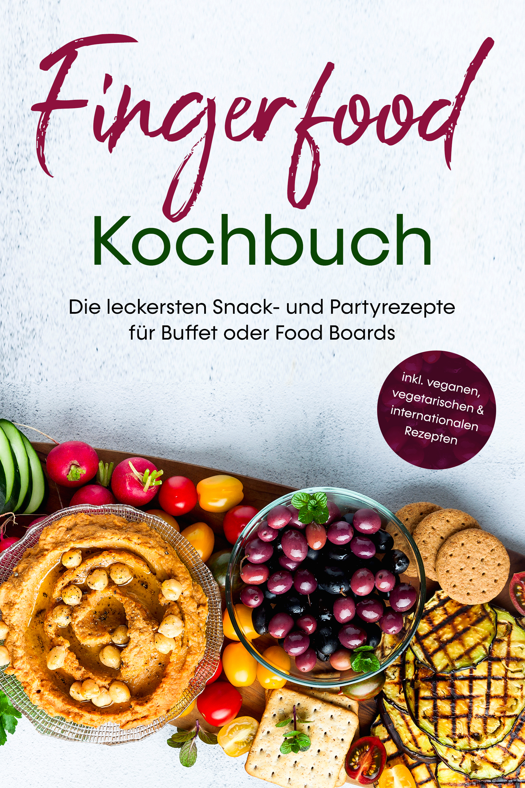 Fingerfood Kochbuch: Die leckersten Snack- und Partyrezepte für Buffet oder Food Boards - inkl. veganen, vegetarischen & internationalen Rezepten - Lea Marie Pavek - ebook