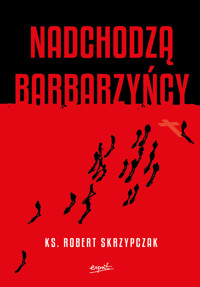Nadchodzą barbarzyńcy. Katecheza Boga w wydarzeniach - Ks. prof. Robert Skrzypczak - książka