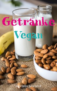 Vegane Getränke - Nadeshda Roseboom - ebook