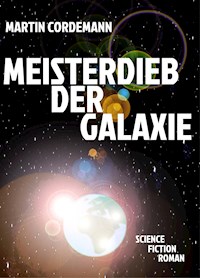 Meisterdieb der Galaxie - Martin Cordemann - ebook