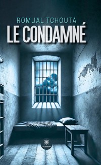 Le condamné - Romual Tchouta - ebook