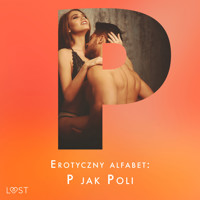 Erotyczny alfabet: P jak Poli - zbiór opowiadań - Lisa Vild, B. J. Hermansson, Annah Viki M, Maja Sawicka, Ewa Maciejczuk, Catrina Curant, Erika Svensson, Jan Wieczorek - ebook + audiobook