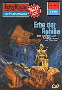 Perry Rhodan 857: Erbe der Aphilie -  Kurt Mahr - ebook