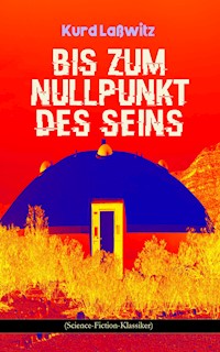 Bis zum Nullpunkt des Seins (Science-Fiction-Klassiker) - Kurd Laßwitz - ebook