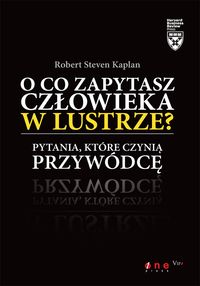 O co zapytasz człowieka w lustrze - Kaplan Robert Steven - książka