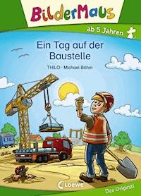Bildermaus - Ein Tag auf der Baustelle - THiLO - ebook