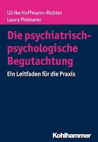 Die psychiatrisch-psychologische Begutachtung - Ulrike Hoffmann-Richter - ebook