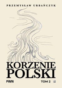 Korzenie Polski. Tom 2 - Przemysław Urbańczyk - książka