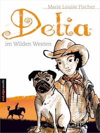 Delia im Wilden Westen - Marie Louise Fischer - ebook