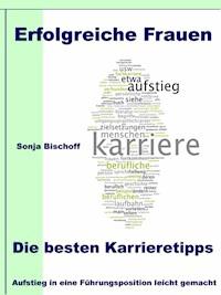 Erfolgreiche Frauen - Die besten Karrieretipps - Sonja Bischoff - ebook