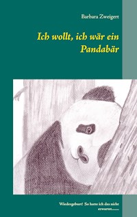 Ich wollt, ich wär ein Pandabär - Barbara Zweigert - ebook