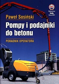 Pompy i podajniki do betonu Poradnik operatora - Sosiński Paweł - książka