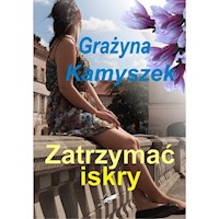 Zatrzymać iskry - Kamyszek Grażyna - ebook + książka